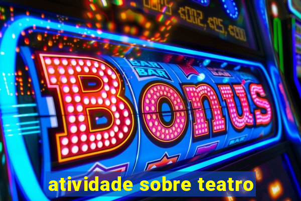 atividade sobre teatro